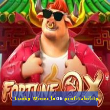 Lucky Miner lv06 profitability